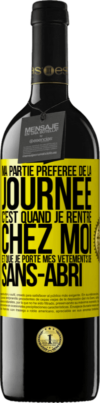 39,95 € Envoi gratuit | Vin rouge Édition RED MBE Réserve Ma partie préférée de la journée c'est quand je rentre chez moi et que je porte mes vêtements de sans-abri Étiquette Jaune. Étiquette personnalisable Réserve 12 Mois Récolte 2015 Tempranillo