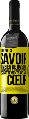 39,95 € Envoi gratuit | Vin rouge Édition RED MBE Réserve Si tu veux savoir combien de raisons j'ai pour t'aimer, tu n'as qu'à compter les battements de mon cœur Étiquette Jaune. Étiquette personnalisable Réserve 12 Mois Récolte 2015 Tempranillo