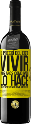 39,95 € Envío gratis | Vino Tinto Edición RED MBE Reserva El precio del éxito. Vivir unos años como nadie lo hace, para después vivir como nadie puede Etiqueta Amarilla. Etiqueta personalizable Reserva 12 Meses Cosecha 2014 Tempranillo