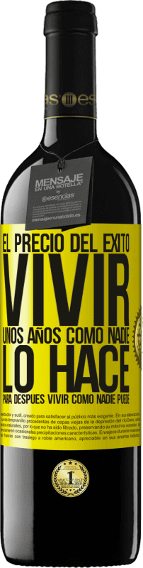 39,95 € Envío gratis | Vino Tinto Edición RED MBE Reserva El precio del éxito. Vivir unos años como nadie lo hace, para después vivir como nadie puede Etiqueta Amarilla. Etiqueta personalizable Reserva 12 Meses Cosecha 2015 Tempranillo