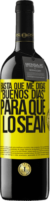 39,95 € Envío gratis | Vino Tinto Edición RED MBE Reserva Basta que me digas Buenos días, para que lo sean Etiqueta Amarilla. Etiqueta personalizable Reserva 12 Meses Cosecha 2014 Tempranillo