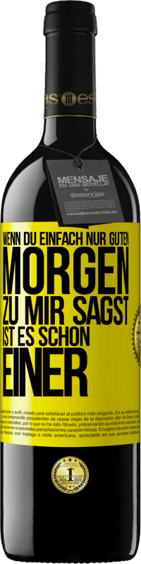 39,95 € Kostenloser Versand | Rotwein RED Ausgabe MBE Reserve Wenn du einfach nur Guten Morgen zu mir sagst, ist es schon einer Gelbes Etikett. Anpassbares Etikett Reserve 12 Monate Ernte 2015 Tempranillo