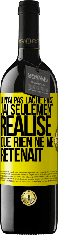 39,95 € Envoi gratuit | Vin rouge Édition RED MBE Réserve Je n'ai pas lâché prise, j'ai seulement réalisé que rien ne me retenait Étiquette Jaune. Étiquette personnalisable Réserve 12 Mois Récolte 2015 Tempranillo