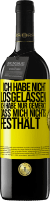 39,95 € Kostenloser Versand | Rotwein RED Ausgabe MBE Reserve Ich habe nicht losgelassen, ich habe nur gemerkt, dass mich nichts festhält Gelbes Etikett. Anpassbares Etikett Reserve 12 Monate Ernte 2015 Tempranillo