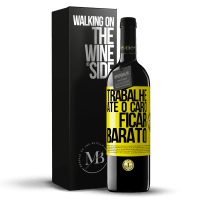 «Trabalhe até o caro ficar barato» Edição RED MBE Reserva