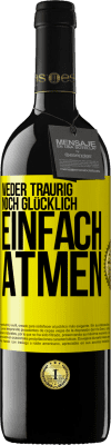 39,95 € Kostenloser Versand | Rotwein RED Ausgabe MBE Reserve Weder traurig. noch glücklich. Einfach atmen Gelbes Etikett. Anpassbares Etikett Reserve 12 Monate Ernte 2015 Tempranillo