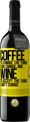 39,95 € Free Shipping | Red Wine RED Edition MBE Reserve COFFEE to change the things I can change, and WINE to accept the things I can't change Yellow Label. Customizable label Reserve 12 Months Harvest 2016 Tempranillo