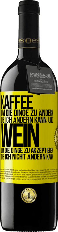 39,95 € Kostenloser Versand | Rotwein RED Ausgabe MBE Reserve KAFFEE um die Dinge zu ändern, die ich ändern kann, und WEIN um die Dinge zu akzeptieren, die ich nicht ändern kann Gelbes Etikett. Anpassbares Etikett Reserve 12 Monate Ernte 2015 Tempranillo