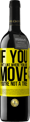 39,95 € 免费送货 | 红酒 RED版 MBE 预订 如果您不喜欢自己的位置，请移动，您不是一棵树 黄色标签. 可自定义的标签 预订 12 个月 收成 2016 Tempranillo