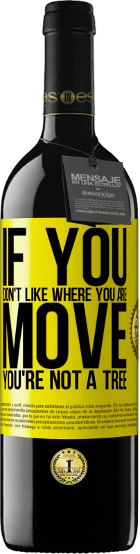 39,95 € 送料無料 | 赤ワイン REDエディション MBE 予約する あなたがいる場所が気に入らない場合は、移動してください、あなたは木ではありません 黄色のラベル. カスタマイズ可能なラベル 予約する 12 月 収穫 2016 Tempranillo