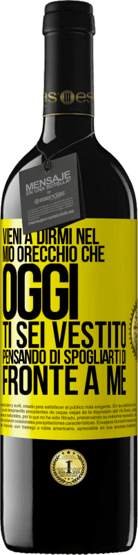 39,95 € Spedizione Gratuita | Vino rosso Edizione RED MBE Riserva Vieni a dirmi nel tuo orecchio che oggi ti sei vestito pensando di spogliarti di fronte a me Etichetta Gialla. Etichetta personalizzabile Riserva 12 Mesi Raccogliere 2015 Tempranillo