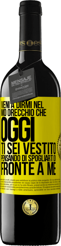 39,95 € Spedizione Gratuita | Vino rosso Edizione RED MBE Riserva Vieni a dirmi nel tuo orecchio che oggi ti sei vestito pensando di spogliarti di fronte a me Etichetta Gialla. Etichetta personalizzabile Riserva 12 Mesi Raccogliere 2016 Tempranillo