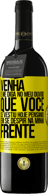 39,95 € Envio grátis | Vinho tinto Edição RED MBE Reserva Venha e me diga em seu ouvido que você se vestiu hoje pensando em se despir na minha frente Etiqueta Amarela. Etiqueta personalizável Reserva 12 Meses Colheita 2015 Tempranillo