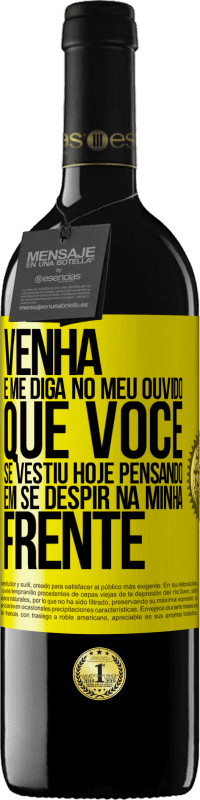 39,95 € Envio grátis | Vinho tinto Edição RED MBE Reserva Venha e me diga em seu ouvido que você se vestiu hoje pensando em se despir na minha frente Etiqueta Amarela. Etiqueta personalizável Reserva 12 Meses Colheita 2016 Tempranillo