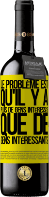 39,95 € Envoi gratuit | Vin rouge Édition RED MBE Réserve Le problème est qu'il y a plus de gens intéressés que de gens intéressants Étiquette Jaune. Étiquette personnalisable Réserve 12 Mois Récolte 2015 Tempranillo