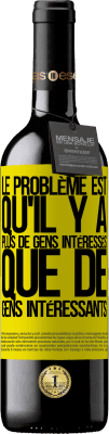 39,95 € Envoi gratuit | Vin rouge Édition RED MBE Réserve Le problème est qu'il y a plus de gens intéressés que de gens intéressants Étiquette Jaune. Étiquette personnalisable Réserve 12 Mois Récolte 2016 Tempranillo