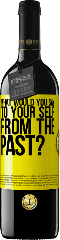 39,95 € Free Shipping | Red Wine RED Edition MBE Reserve what would you say to your self from the past? Yellow Label. Customizable label Reserve 12 Months Harvest 2016 Tempranillo
