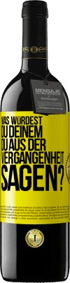 39,95 € Kostenloser Versand | Rotwein RED Ausgabe MBE Reserve Was würdest du deinem du aus der Vergangenheit sagen? Gelbes Etikett. Anpassbares Etikett Reserve 12 Monate Ernte 2015 Tempranillo