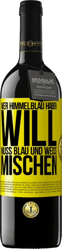 39,95 € Kostenloser Versand | Rotwein RED Ausgabe MBE Reserve Wer himmelblau haben will, muss blau und weiß mischen Gelbes Etikett. Anpassbares Etikett Reserve 12 Monate Ernte 2015 Tempranillo