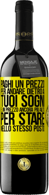 39,95 € Spedizione Gratuita | Vino rosso Edizione RED MBE Riserva Paghi un prezzo per andare dietro ai tuoi sogni e un prezzo ancora più alto per stare nello stesso posto Etichetta Gialla. Etichetta personalizzabile Riserva 12 Mesi Raccogliere 2014 Tempranillo