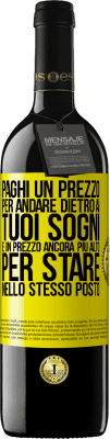 39,95 € Spedizione Gratuita | Vino rosso Edizione RED MBE Riserva Paghi un prezzo per andare dietro ai tuoi sogni e un prezzo ancora più alto per stare nello stesso posto Etichetta Gialla. Etichetta personalizzabile Riserva 12 Mesi Raccogliere 2016 Tempranillo