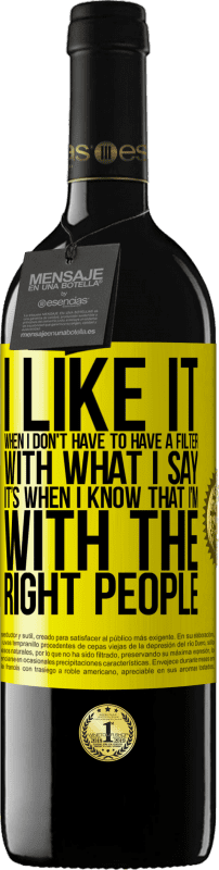 39,95 € Free Shipping | Red Wine RED Edition MBE Reserve I like it when I don't have to have a filter with what I say. It’s when I know that I’m with the right people Yellow Label. Customizable label Reserve 12 Months Harvest 2015 Tempranillo