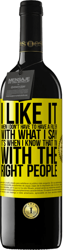 39,95 € Free Shipping | Red Wine RED Edition MBE Reserve I like it when I don't have to have a filter with what I say. It's when I know that I'm with the right people Yellow Label. Customizable label Reserve 12 Months Harvest 2016 Tempranillo