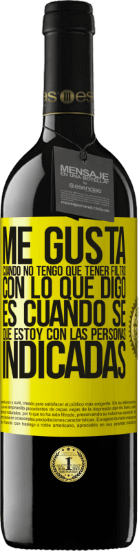 39,95 € Envío gratis | Vino Tinto Edición RED MBE Reserva Me gusta cuando no tengo que tener filtro con lo que digo. Es cuando sé que estoy con las personas indicadas Etiqueta Amarilla. Etiqueta personalizable Reserva 12 Meses Cosecha 2015 Tempranillo