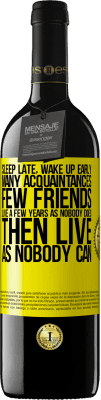 39,95 € 送料無料 | 赤ワイン REDエディション MBE 予約する 遅く寝て、早く起きてください。多くの知人、少数の友人。誰もいないように数年生き、それから誰もできないように生きる 黄色のラベル. カスタマイズ可能なラベル 予約する 12 月 収穫 2016 Tempranillo
