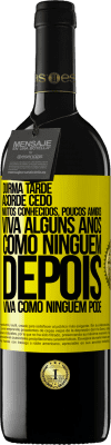 39,95 € Envio grátis | Vinho tinto Edição RED MBE Reserva Durma tarde, acorde cedo. Muitos conhecidos, poucos amigos. Viva alguns anos como ninguém, depois viva como ninguém pode Etiqueta Amarela. Etiqueta personalizável Reserva 12 Meses Colheita 2016 Tempranillo