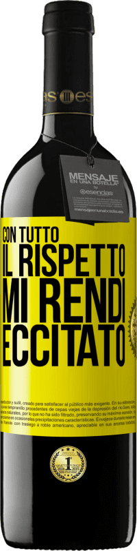 39,95 € Spedizione Gratuita | Vino rosso Edizione RED MBE Riserva Con tutto il rispetto, mi rendi eccitato Etichetta Gialla. Etichetta personalizzabile Riserva 12 Mesi Raccogliere 2015 Tempranillo