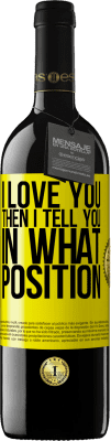 39,95 € Free Shipping | Red Wine RED Edition MBE Reserve I love you Then I tell you in what position Yellow Label. Customizable label Reserve 12 Months Harvest 2014 Tempranillo