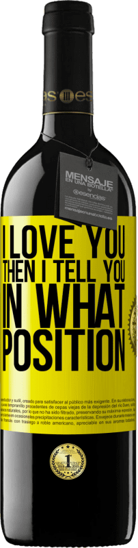 39,95 € Free Shipping | Red Wine RED Edition MBE Reserve I love you Then I tell you in what position Yellow Label. Customizable label Reserve 12 Months Harvest 2015 Tempranillo