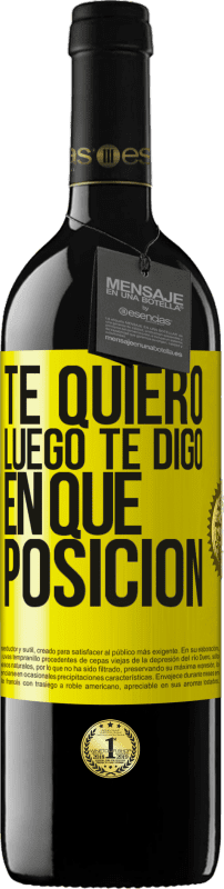 39,95 € Envío gratis | Vino Tinto Edición RED MBE Reserva Te quiero. Luego te digo en qué posición Etiqueta Amarilla. Etiqueta personalizable Reserva 12 Meses Cosecha 2015 Tempranillo