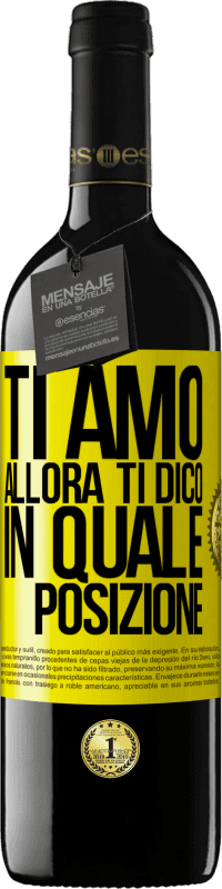 39,95 € Spedizione Gratuita | Vino rosso Edizione RED MBE Riserva Ti amo Allora ti dico in quale posizione Etichetta Gialla. Etichetta personalizzabile Riserva 12 Mesi Raccogliere 2016 Tempranillo