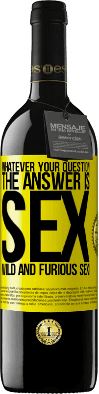 39,95 € Free Shipping | Red Wine RED Edition MBE Reserve Whatever your question, the answer is sex. Wild and furious sex! Yellow Label. Customizable label Reserve 12 Months Harvest 2015 Tempranillo