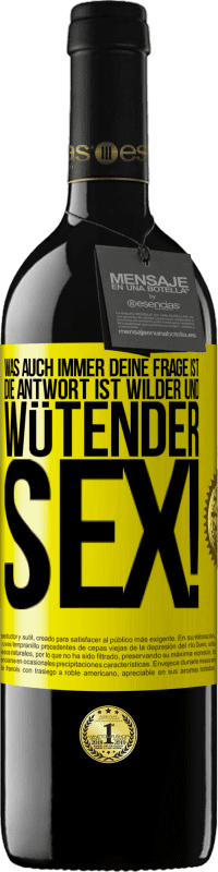 39,95 € Kostenloser Versand | Rotwein RED Ausgabe MBE Reserve Was auch immer deine Frage ist, die Antwort ist wilder und wütender Sex! Gelbes Etikett. Anpassbares Etikett Reserve 12 Monate Ernte 2015 Tempranillo