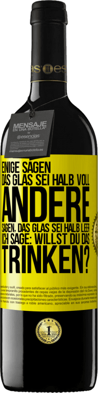 39,95 € Kostenloser Versand | Rotwein RED Ausgabe MBE Reserve Einige sagen, das Glas sei halb voll, andere sagen, das Glas sei halb leer. Ich sage: Willst du das trinken? Gelbes Etikett. Anpassbares Etikett Reserve 12 Monate Ernte 2015 Tempranillo