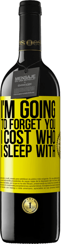 39,95 € Free Shipping | Red Wine RED Edition MBE Reserve I'm going to forget you, I cost who I sleep with Yellow Label. Customizable label Reserve 12 Months Harvest 2014 Tempranillo