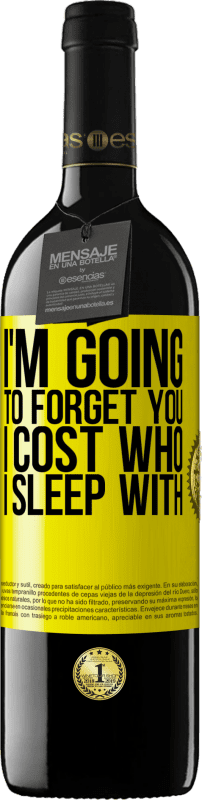 39,95 € Free Shipping | Red Wine RED Edition MBE Reserve I'm going to forget you, I cost who I sleep with Yellow Label. Customizable label Reserve 12 Months Harvest 2015 Tempranillo