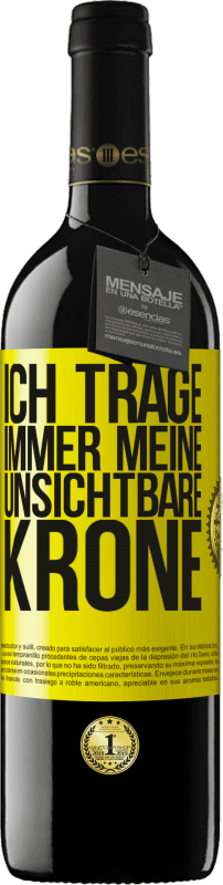 39,95 € Kostenloser Versand | Rotwein RED Ausgabe MBE Reserve Ich trage immer meine unsichtbare Krone Gelbes Etikett. Anpassbares Etikett Reserve 12 Monate Ernte 2015 Tempranillo