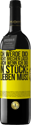 39,95 € Kostenloser Versand | Rotwein RED Ausgabe MBE Reserve Ich werde dich nicht brechen lassen, auch wenn ich dich in Stücke lieben muss Gelbes Etikett. Anpassbares Etikett Reserve 12 Monate Ernte 2015 Tempranillo