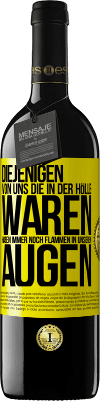 39,95 € Kostenloser Versand | Rotwein RED Ausgabe MBE Reserve Diejenigen von uns die in der Hölle waren, haben immer noch Flammen in unseren Augen Gelbes Etikett. Anpassbares Etikett Reserve 12 Monate Ernte 2015 Tempranillo