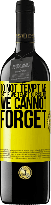 39,95 € 送料無料 | 赤ワイン REDエディション MBE 予約する 私を誘惑しないでください、私たちが自分を誘惑しても忘れられない 黄色のラベル. カスタマイズ可能なラベル 予約する 12 月 収穫 2016 Tempranillo