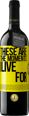 39,95 € Free Shipping | Red Wine RED Edition MBE Reserve These are the moments I live for Yellow Label. Customizable label Reserve 12 Months Harvest 2016 Tempranillo