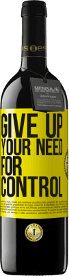 39,95 € Kostenloser Versand | Rotwein RED Ausgabe MBE Reserve Give up your need for control Gelbes Etikett. Anpassbares Etikett Reserve 12 Monate Ernte 2016 Tempranillo