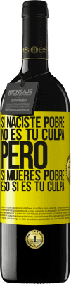 39,95 € Envío gratis | Vino Tinto Edición RED MBE Reserva Si naciste pobre, no es tu culpa. Pero si mueres pobre, eso sí es tu culpa Etiqueta Amarilla. Etiqueta personalizable Reserva 12 Meses Cosecha 2015 Tempranillo