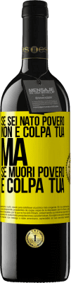 39,95 € Spedizione Gratuita | Vino rosso Edizione RED MBE Riserva Se sei nato povero, non è colpa tua. Ma se muori povero, è colpa tua Etichetta Gialla. Etichetta personalizzabile Riserva 12 Mesi Raccogliere 2014 Tempranillo