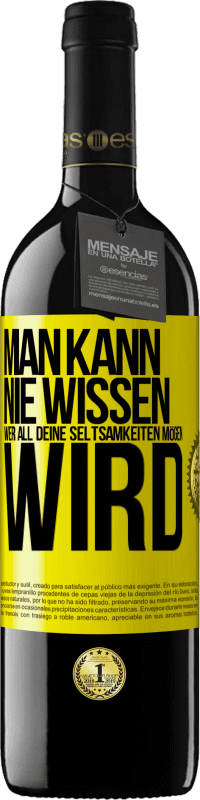 39,95 € Kostenloser Versand | Rotwein RED Ausgabe MBE Reserve Man kann nie wissen, wer all deine Seltsamkeiten mögen wird Gelbes Etikett. Anpassbares Etikett Reserve 12 Monate Ernte 2015 Tempranillo