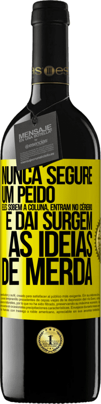 39,95 € Envio grátis | Vinho tinto Edição RED MBE Reserva Nunca segure um peido. Eles sobem a coluna, entram no cérebro e daí surgem as idéias de merda Etiqueta Amarela. Etiqueta personalizável Reserva 12 Meses Colheita 2016 Tempranillo